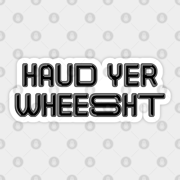 HAUD YER WHEESHT, Scots Language Phrase Sticker by MacPean